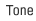 Tone